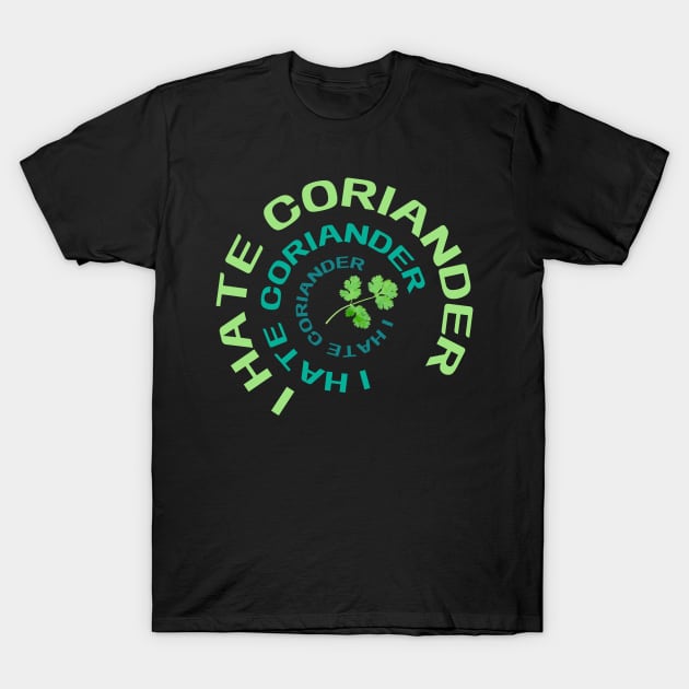 I Hate Coriander T-Shirt by dudelinart